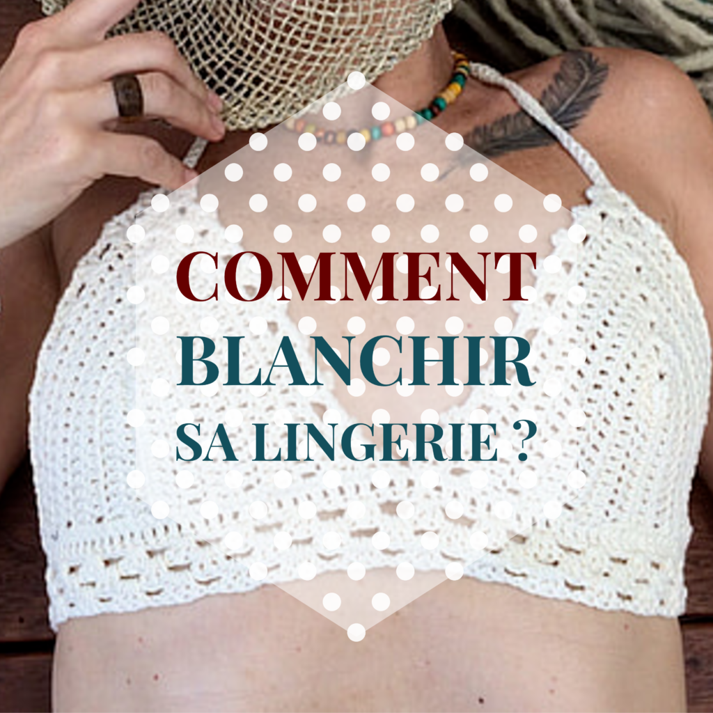 Comment blanchir sa lingerie ?